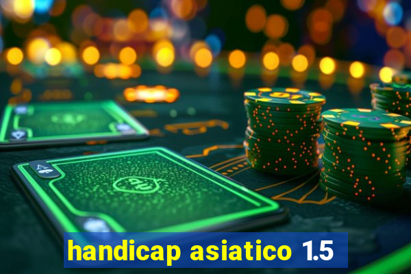 handicap asiatico 1.5